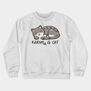 Karma Is A Cat Crewneck Sweatshirt